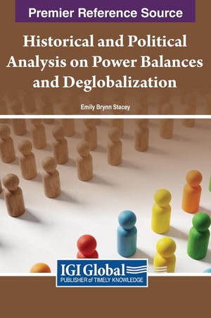 Stacey, Emily Brynn. Historical and Political Analysis on Power Balances and Deglobalization. IGI Global, 2023.