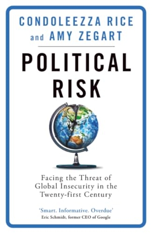 Zegart, Amy / Condoleezza Rice. Political Risk - Facing the Threat of Global Insecurity in the Twenty-First Century. Orion Publishing Co, 2019.