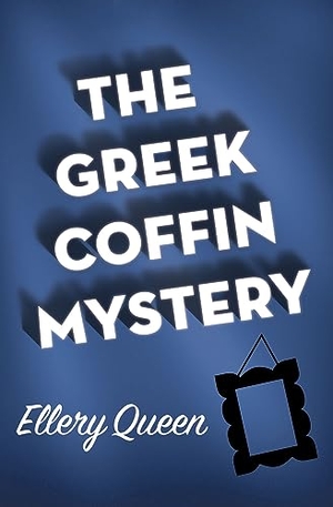 Queen, Ellery. The Greek Coffin Mystery. Open Road Integrated Media, Inc., 2019.