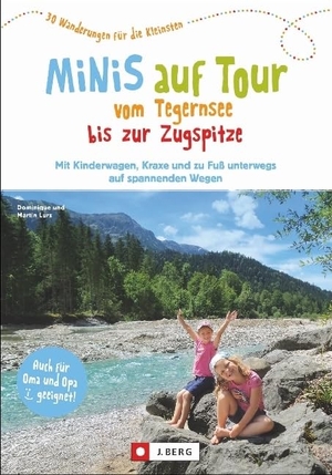 Lurz, Dominique / Martin Lurz. Minis auf Tour vom Tegernsee bis zur Zugspitze - 30 Wanderungen für die Kleinsten. Mit Kinderwagen, Kraxe und zu Fuß unterwegs auf spannenden Wegen. J. Berg Verlag, 2017.