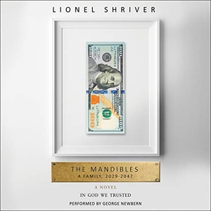 Shriver, Lionel. The Mandibles: A Family, 2029-2047. HarperCollins, 2016.