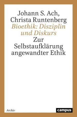 Ach, Johann S. / Christa Runtenberg. Bioethik: Disziplin und Diskurs - Zur Selbstaufklärung angewandter Ethik. Campus Verlag, 2023.