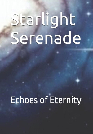 Smart Jr., Michael / E. A. Circle. Starlight Serenade - Echoes of Eternity. Independently published, 2026.