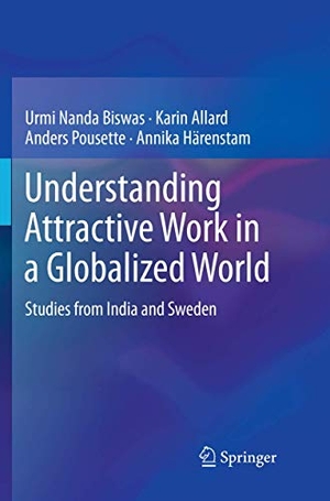 Biswas, Urmi Nanda / Allard, Karin et al. Understanding Attractive Work in a Globalized World - Studies from India and Sweden. Springer Nature Singapore, 2018.