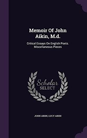 Aikin, John / Lucy Aikin. Memoir Of John Aikin, M.d.: Critical Essays On English Poets. Miscellaneous Pieces. Touchladybirdlucky Studios, 2016.