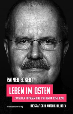 Eckert, Rainer. Leben im Osten - Zwischen Potsdam und Ost-Berlin 1950-1990. Biografische Aufzeichnungen. Mitteldeutscher Verlag, 2021.