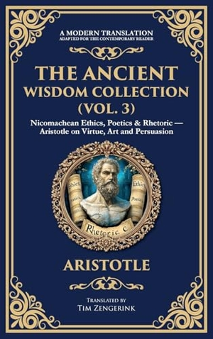 Aristotle. The Ancient Wisdom Collection (Vol. 3) - Nicomachean Ethics, Poetics & Rhetoric - Aristotle on Virtue, Art and Persuasion (Deluxe Hardbound Edition). Muze Publishing, 2025.