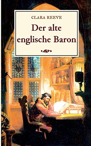 Reeve, Clara. Der alte englische Baron - Eine gotische Geschichte. BoD - Books on Demand, 2019.