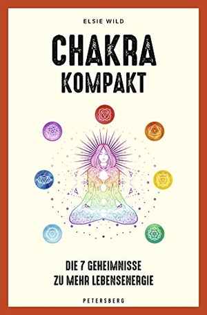 Wild, Elsie. Chakra kompakt - Die 7 Geheimnisse zu mehr Lebensenergie. Petersberg Verlag, 2023.