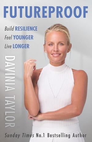 Taylor, Davinia. Futureproof - Build Resilience, Feel Younger, Live Longer. Orion Publishing Group, 2025.