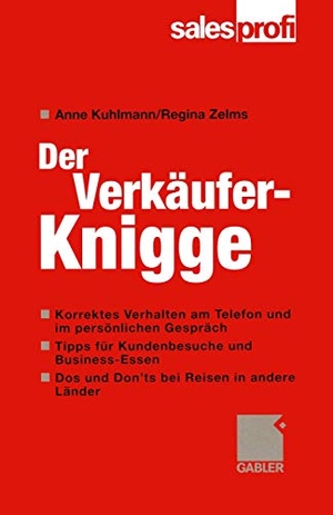 Zelms, Regina / Anne Kuhlmann. Der Verkäufer-Knigge - Money machen mit Manieren. Gabler Verlag, 2000.