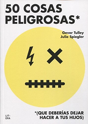 Olid, Bel / Tulley, Gever et al. 50 cosas peligrosas : (que deberías dejar hacer a tus hijos). Litera Libros, 2016.