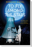 To Fly Among the Stars: The Hidden Story of the Fight for Women Astronauts (Scholastic Focus)