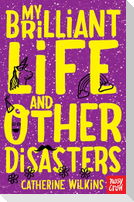 My Brilliant Life and Other Disasters