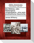 Die Wildniss, Oder, Washingtons J Nglingsjahre: Eine West-Amerikanische Geschichte.