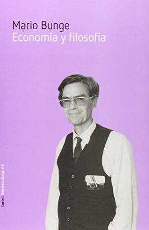 Bunge, Mario Augusto. Economía y filosofía. Laetoli, 2015.