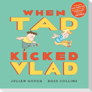 When Tad Kicked Vlad