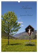 Feldkreuze im bayerischen Oberland (Wandkalender 2024 DIN A3 hoch), CALVENDO Monatskalender