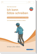 Ich kann Sätze schreiben Teil 3 - Schülerarbeitsheft für die 2. und 3. Klasse - Ich kann schon alleine ...