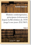 Histoire Contemporaine, Principaux Événements de la Révolution de 1830 Jusqu'à Nos Jours Tome 3