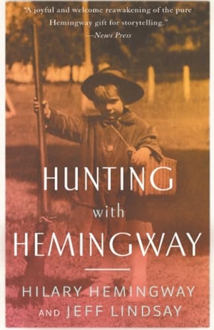 Hemingway, Hilary / Jeff Lindsay. Hunting with Hemingway. Simon & Schuster Distribution Clients, 2015.
