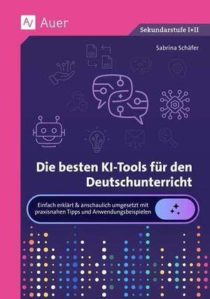 Schäfer, Sabrina. Die besten KI-Tools für den Deutschunterricht - Einfach erklärt & anschaulich umgesetzt mit praxisnahen Tipps und Anwendungsbeispielen (5. bis 13. Klasse). Auer Verlag i.d.AAP LW, 2026.