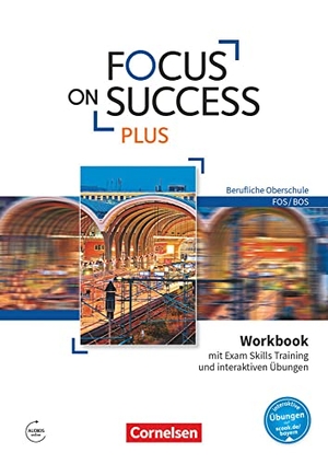 Ehresman, Justin / Nicole Hyde-Kull. Focus on Success PLUS B1/B2: 11./12. Jg. - Workbook mit interaktiven Übungen auf scook.de - Berufliche Oberschule: FOS/BOS. Mit Exam Skills Training und Answer Key. Cornelsen Verlag GmbH, 2017.