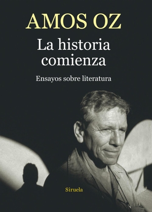 Oz, Amos. La historia comienza : ensayos sobre literatura. Siruela, 2016.