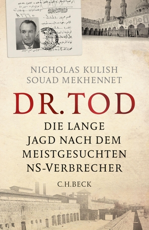 Kulish, Nicholas / Souad Mekhennet. Dr. Tod - Die lange Jagd nach dem meistgesuchten NS-Verbrecher. C.H. Beck, 2015.