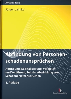 Jahnke, Jürgen. Abfindung von Personenschadenansprüchen - Abfindung, Kapitalisierung, Vergleich und Verjährung bei der Abwicklung von Schadenersatzansprüchen. Deutscher Anwaltverlag, 2024.