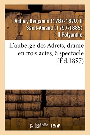 Antier, Benjamin. L'Auberge Des Adrets, Drame En Trois Actes, À Spectacle. Hachette Livre, 2018.