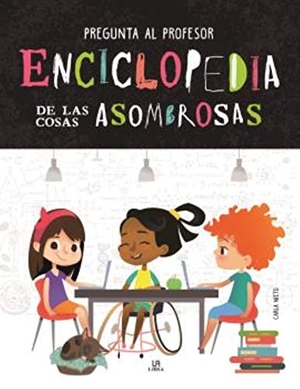 Nieto Martínez, Carla. Enciclopedia de las cosas asombrosas. Editorial LIBSA, S.A., 2018.