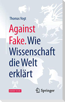 Against Fake. Wie Wissenschaft die Welt erklärt