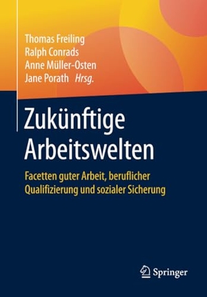 Freiling, Thomas / Jane Porath et al (Hrsg.). Zukünftige Arbeitswelten - Facetten guter Arbeit, beruflicher Qualifizierung und sozialer Sicherung. Springer Fachmedien Wiesbaden, 2020.