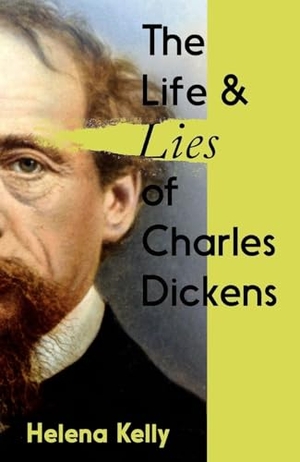 Kelly, Helena. The Life and Lies of Charles Dickens. Icon Books, 2024.