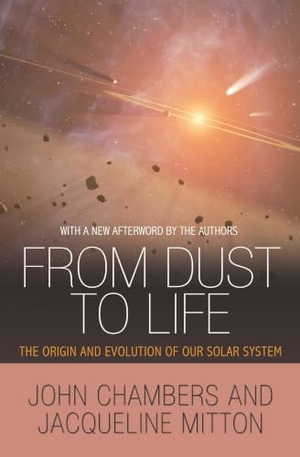 Chambers, John / Jacqueline Mitton. From Dust to Life - The Origin and Evolution of Our Solar System. Princeton University Press, 2017.