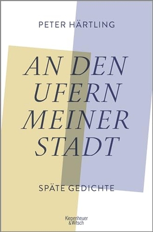 Härtling, Peter. An den Ufern meiner Stadt - Späte Gedichte. Kiepenheuer & Witsch GmbH, 2023.