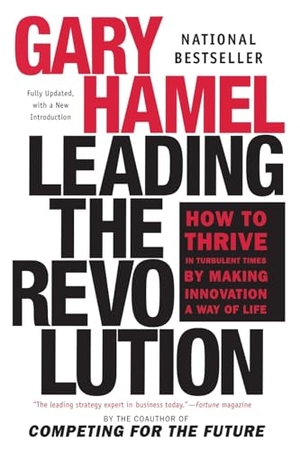 Hamel, Gary. Leading the Revolution - How to Thrive in Turbulent Times by Making Innovation a Way of Life. Penguin Publishing Group, 2002.