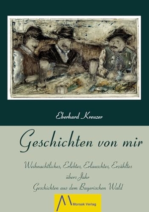 Kreuzer, Eberhard. Geschichten von mir - Weihnachtliches, Erlebtes, Erlauschtes, Erzähltes übers Jahr. Geschichten aus dem Bayerischen Wald.. Morsak Verlag, 2013.