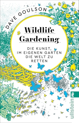Goulson, Dave. Wildlife Gardening - Die Kunst, im eigenen Garten die Welt zu retten. Ullstein Taschenbuchvlg., 2020.