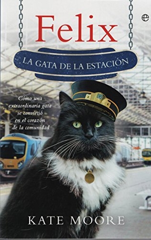 Moore, Kate. Felix : la gata de la estación. La Esfera de los Libros, S.L., 2018.