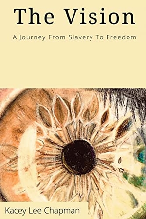 Chapman, Kacey. The Vision - From slavery to freedom. Gatekeeper Press, 2021.