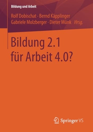 Dobischat, Rolf / Dieter Münk et al (Hrsg.). Bildung 2.1 für Arbeit 4.0?. Springer Fachmedien Wiesbaden, 2018.