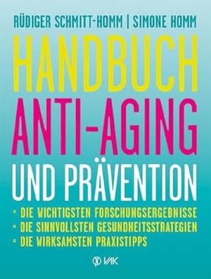 Schmitt-Homm, Rüdiger / Simone Homm. Handbuch Anti-Aging und Prävention - Die wichtigsten Forschungsergebnisse Die sinnvollsten Gesundheitsstrategien Die wirksamsten Praxistipps. VAK Verlags GmbH, 2013.