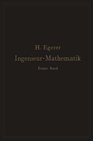 Egerer, Heinz. Ingenieur-Mathematik. Lehrbuch der höheren Mathematik für die technischen Berufe - Erster Band. Springer Berlin Heidelberg, 1913.
