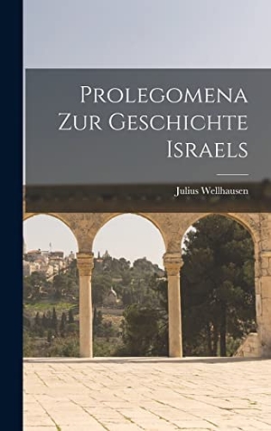 Wellhausen, Julius. Prolegomena Zur Geschichte Israels. Creative Media Partners, LLC, 2022.