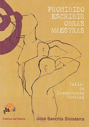 Sanchís Sinisterra, José. Prohibido escribir obras maestras. Ñaque Editora, 2017.