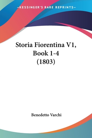 Varchi, Benedetto. Storia Fiorentina V1, Book 1-4 (1803). Kessinger Publishing, LLC, 2009.
