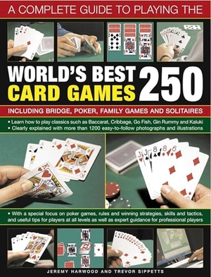 Harwood, Jeremy / Trevor Sippetts. A Complete Guide to Playing the World's Best 250 Card Games - Including Bridge, Poker, Family Games and Solitaires. Southwater Publishing, 2015.