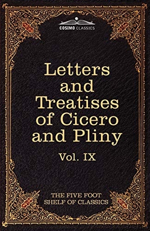 Cicero, Marcus Tullius / Pliny. Letters of Marcus Tullius Cicero with His Treatises on Friendship and Old Age; Letters of Pliny the Younger - The Five Foot Shelf of Classics, Vol. IX. Cosimo Classics, 2010.